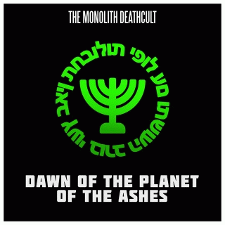 The Monolith Deathcult : Dawn of the Planet of the Ashes